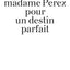Les recettes de madame Perez pour un destin parfait