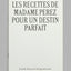 Les Recettes de madame Perez pour un destin parfait