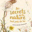 Les secrets de la nature... tout près de toi