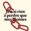 Je n'ai rien à perdre que mes chaînes