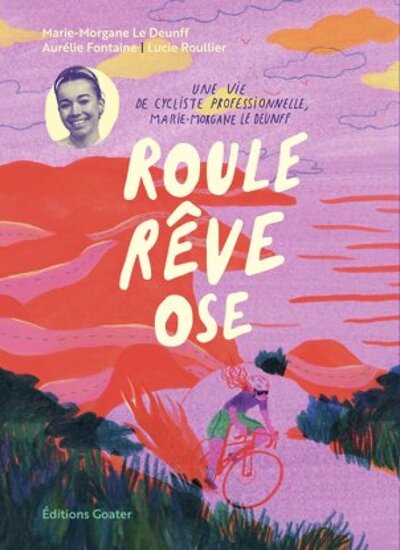 ROULE, REVE ET OSE : LA VIE DE MARIE-MORGANE LE DEUNFF, CYCLISTE PROFESSIONNELLE