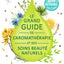 Le grand guide de l'aromathérapie et des soins beauté naturels