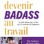 Devenir badass au travail - Le guide ultime pour en finir avec le syndrome de l'impostrice