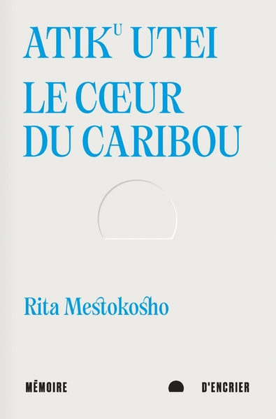 Atiku utei. Le cœur du caribou - Suivi de Un jour Madiba m’a