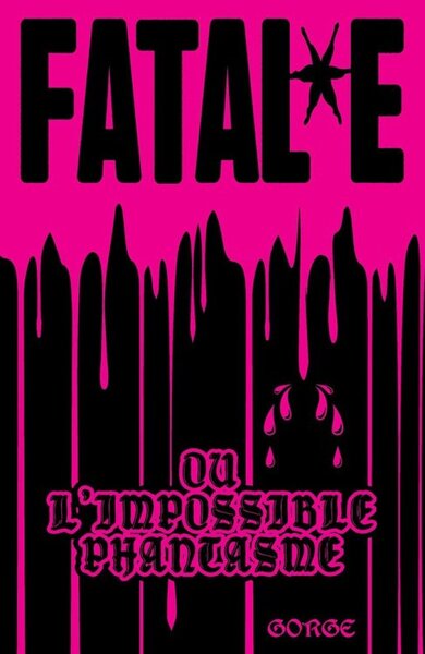 FATAL*E : OU L'IMPOSSIBLE PHANTASME