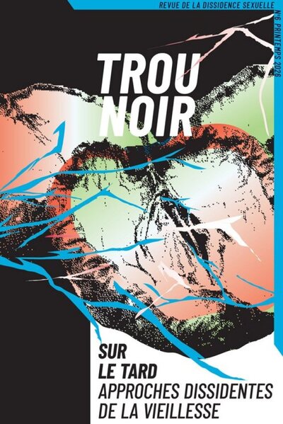 TROU NOIR 6 : SUR LE TARD. APPROCHES DISSIDENTES DE LA VIEILLESSE