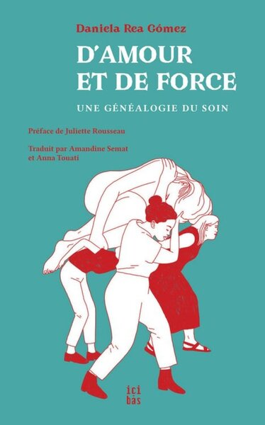 D'AMOUR ET DE FORCE : UNE GENEALOGIE DU SOIN