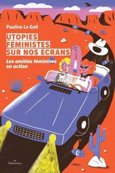 Utopies féministes sur nos écrans - les amitiés féminines en action