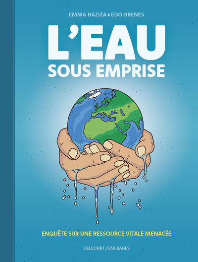 L'Eau sous emprise - Enquête sur une ressource vitale menacée