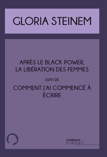 Comment j'ai commencé à écrire suivi de Après le black power, la libération des femmes