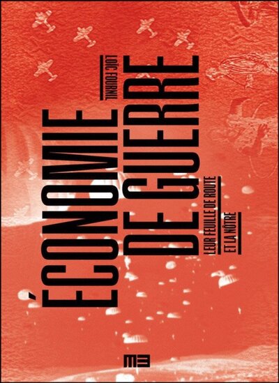ECONOMIE DE GUERRE : LEUR FEUILLE DE ROUTE ET LA NOTRE