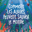 Comment les algues peuvent sauver le monde