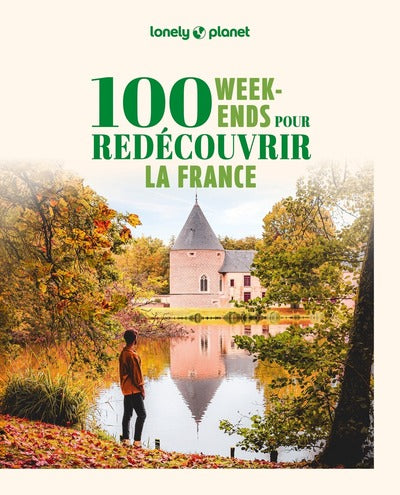 100 week-ends pour redécouvrir la France 2ed