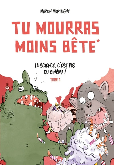 Tu mourras moins bête - Tome 1 - La science c'est pas du cinéma!