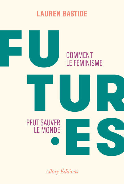 Futures - Comment le féminisme peut sauver le monde