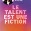 Le Talent est une fiction