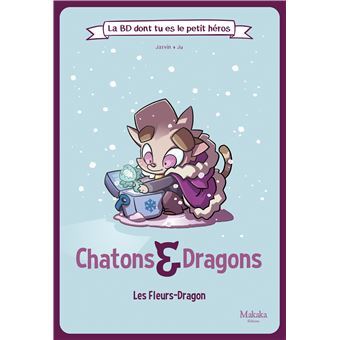 LA BD DONT TU ES LE PETIT HEROS : T02 : CHATONS ET DRAGONS LES FLEURS-DRAGON
