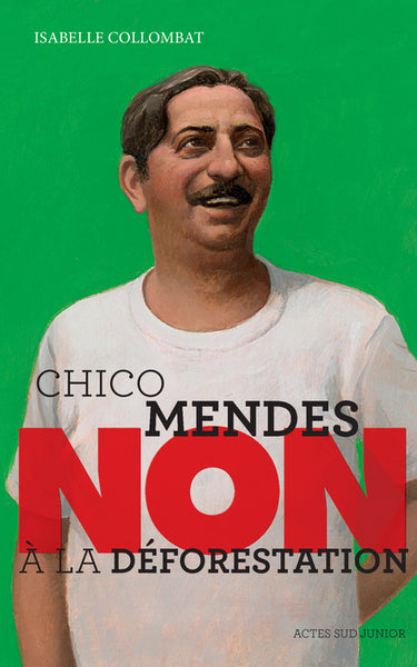 Chico Mendes : "Non à la déforestation"