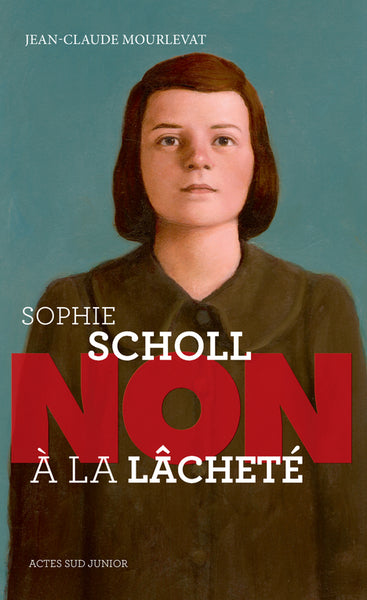 Sophie Scholl : "Non à la lâcheté"