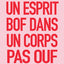 Un esprit bof dans un corps pas ouf